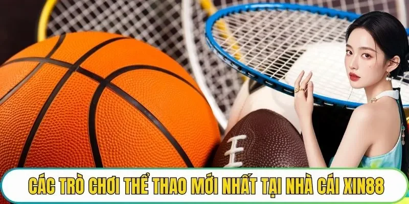 Các trò chơi thể thao mới nhất tại nhà cái XIN88