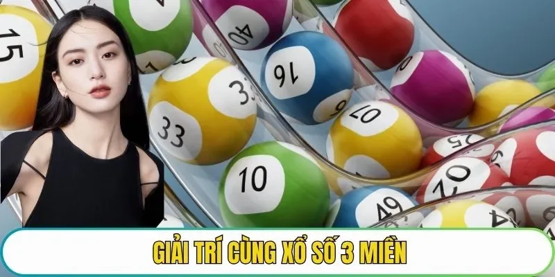Giải trí cùng xổ số 3 miền