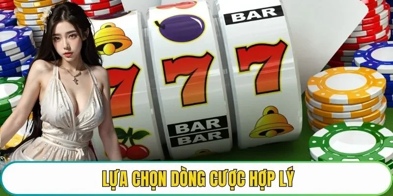 Lựa chọn dòng cược hợp lý