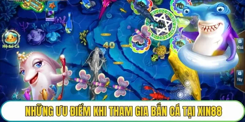 Những ưu điểm khi tham gia bắn cá tại XIN88