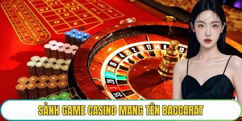 Sảnh game casino mang tên Baccarat 